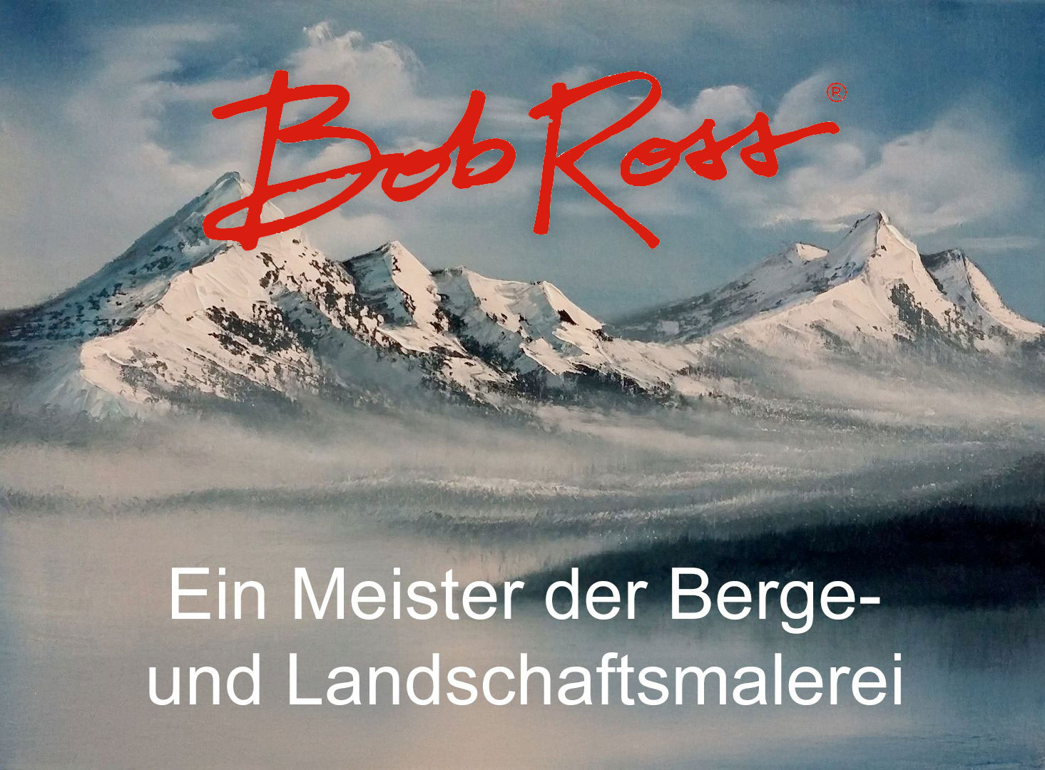 Bob-Ross - Ein Meister der Berge und Landschaftsmalerei